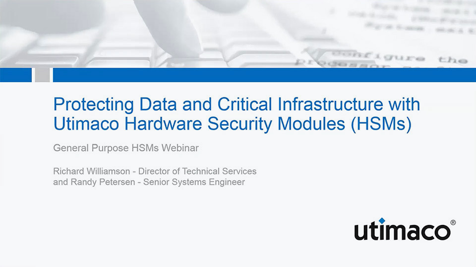 Protecting Data and Critical Infrastructure with Utimaco Hardware Security Modules - HSMs (recording)